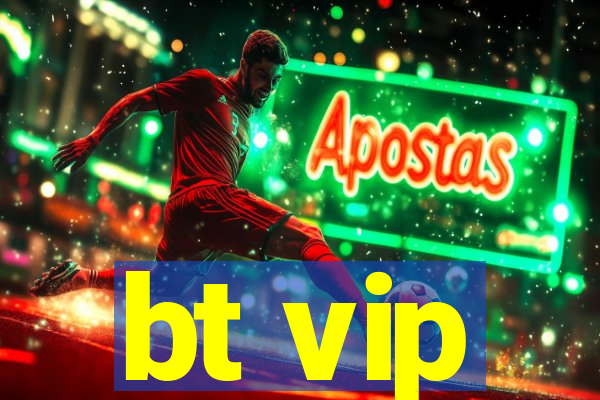 bt vip